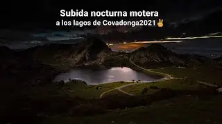 Quedada motera y subida nocturna a los lagos de Covadonga 2021🔥🔥🔥🔥✌🏻✌🏻