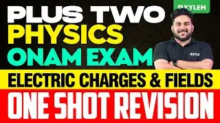 Plus Two Onam Exam Physics Electric Charges & Fields - One Shot Revision‌ | Xylem Plus Two