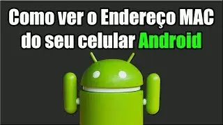 Como ver o endereço MAC do seu celular Android