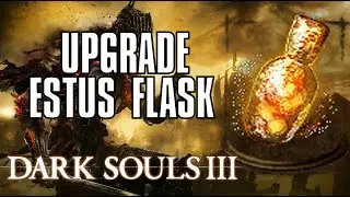 Dark Souls 3: How to Upgrade Estus Flask (Tutorial/Walkthrough)