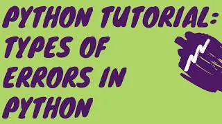 Python Tutorial: Types of Errors in Python - Syntax, Runtime, Logical, Builtin Exceptions