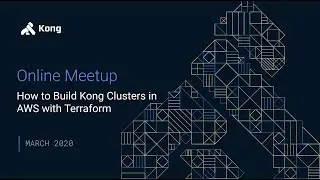 [Online Meetup] How to Build Kong Clusters in AWS with Terraform