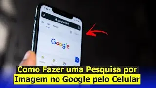 Como Fazer uma Pesquisa por Imagem no Google pelo Celular (Rápido e Fácil)