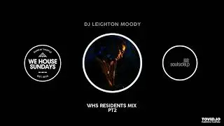 WE HOUSE SUNDAYS Resident Mix Pt2 : DJ LEIGHTON MOODY : Soulsideup