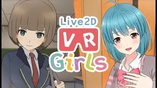 Live2D VR Girls- I'm in a anime