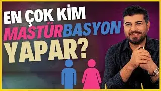 Mastürbasyon kadınlarda mı erkeklerde mi daha fazla yapılır? 