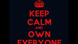 Keep Calm And Own Everyone