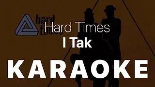 Hard Times - I Tak KARAOKE