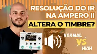 Resolução do IR altera o timbre da Hotone Ampero II Stomp? | Dicas A2S