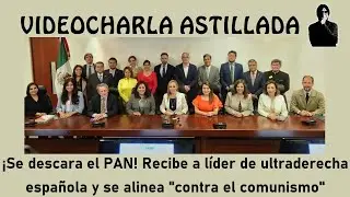 ¡Se descara el PAN! Recibe a líder de ultraderecha española y se alinea 