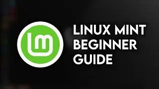 Linux Mint Beginner Guide! (EVERYTHING you need to know to start with Linux Mint!)