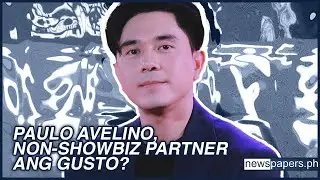 Paulo Avelino, Non-Showbiz Partner Ang Gusto?