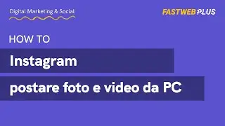 Come pubblicare foto e video su Instagram tramite PC - FASTWEB PLUS