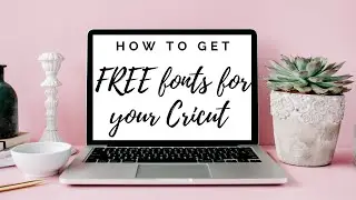 How to Get Free Fonts on Cricut Design Space! | Downloading and Uploading Fonts Tutorial