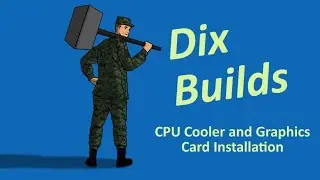 DixBuilds! | PC Build: CPU Cooler and Graphics Card Installation