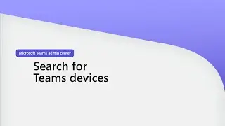 Search and manage Teams devices in Microsoft Teams admin center