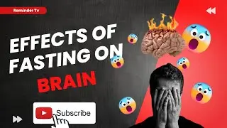 EFFECTS OF FASTING ON THE BRAIN