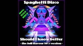 SPAGHETTI DISCO -  Should I know better ( full flavour 80s version by Ian Coleen )