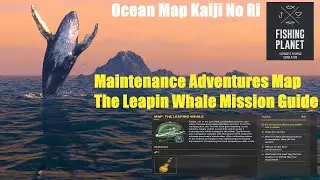 Fishing Planet Ocean Map Kaiji No Ri, Maintenance Adventures Map The Leapin Whale Mission Guide