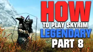 How to Play Skyrim on LEGENDARY | 2022 EDITION | Part 8