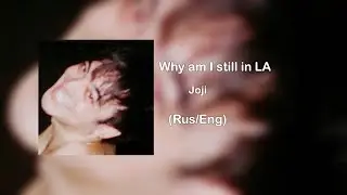 Joji - Why am I still in LA (Rus/Eng lyrics)