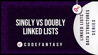 Singly VS Doubly Linked Lists | Linked Lists - Data Structures series