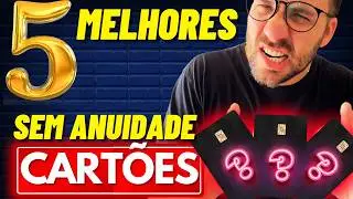 OS 05 MELHORES CARTÕES DE CRÉDITO SEM ANUIDADE