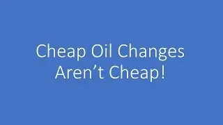 Cheap Oil Changes Aren't Cheap!