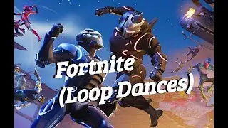 Fortnite (Season 1 ,2, 3, 4, 5, 6, 7, 8 Dance Loop)