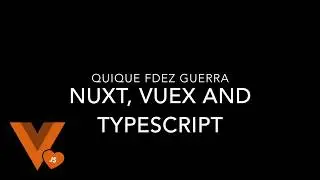 Quique Fdez Guerra - Real and Scalable applications with Nuxt, Vuex and Typescript