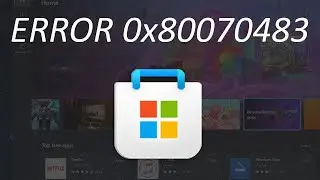 Error Code 0x80070483 FIX on Microsoft Store in Windows 11