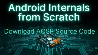 Android Internals From Scratch | Episode 4 | Download AOSP Source Code (repo init & repo sync)