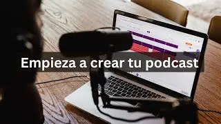 Cómo empezar un Podcast para principiantes - Ventajas, equipos, duración, monetización y más