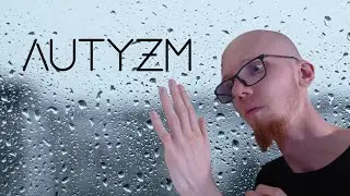Mam autyzm i opowiadam jak to jest