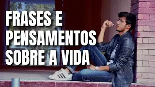 FRASES E PENSAMENTOS sobre a vida
