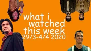What I watched this week 29 March - 4 April 2020