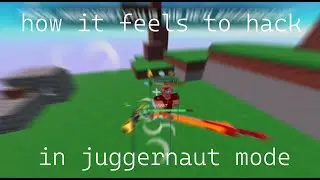 how it feels to hack in juggernaut mode (roblox bedwars hacking)