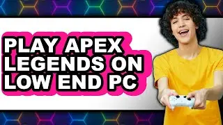 How To Play Apex Legends On Low End PC (Easy Method)
