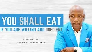 Sermon:  You Shall Eat | Guest Speaker: Pastor Anthony Franklin | Sunday October 6, 2024