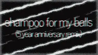 Shampoo For My Balls (5 Year Anniversary Cover)
