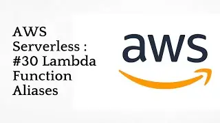 #30 Lambda Function Aliases Overview  | AWS Serverless