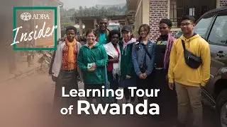 ADRA Insider Podcast🎧 | Learning Tour of Rwanda