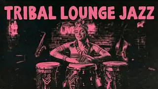 Deep Tribal Jazz for Concentration | Dark Lounge Beats to Work & Relax