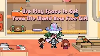 Use Play Space to Get Toca Life World New Free Gift