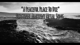 "A Peaceful Place To Die" Original Ambient Metal Song #ambient #metal #rock #djent