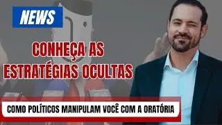Como Políticos Manipulam Você com a Oratória - Conheça as Estratégias Ocultas