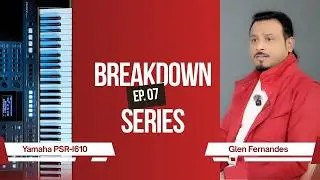 Breakdown Series PSR I610 Ep07 by Glen Fernandes