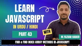 Learn Javascript Part 43 | JS Find & findIndex Array Methods In Javascript | Yazdan Haider | 2023
