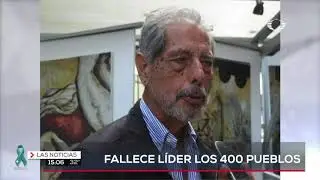 Fallece líder de los 400 pueblos