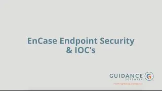 EnCase Endpoint Security and IOC's